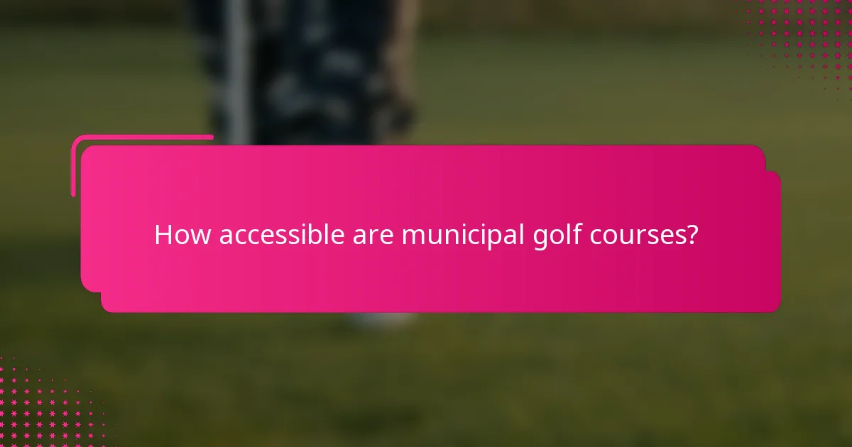 How accessible are municipal golf courses?