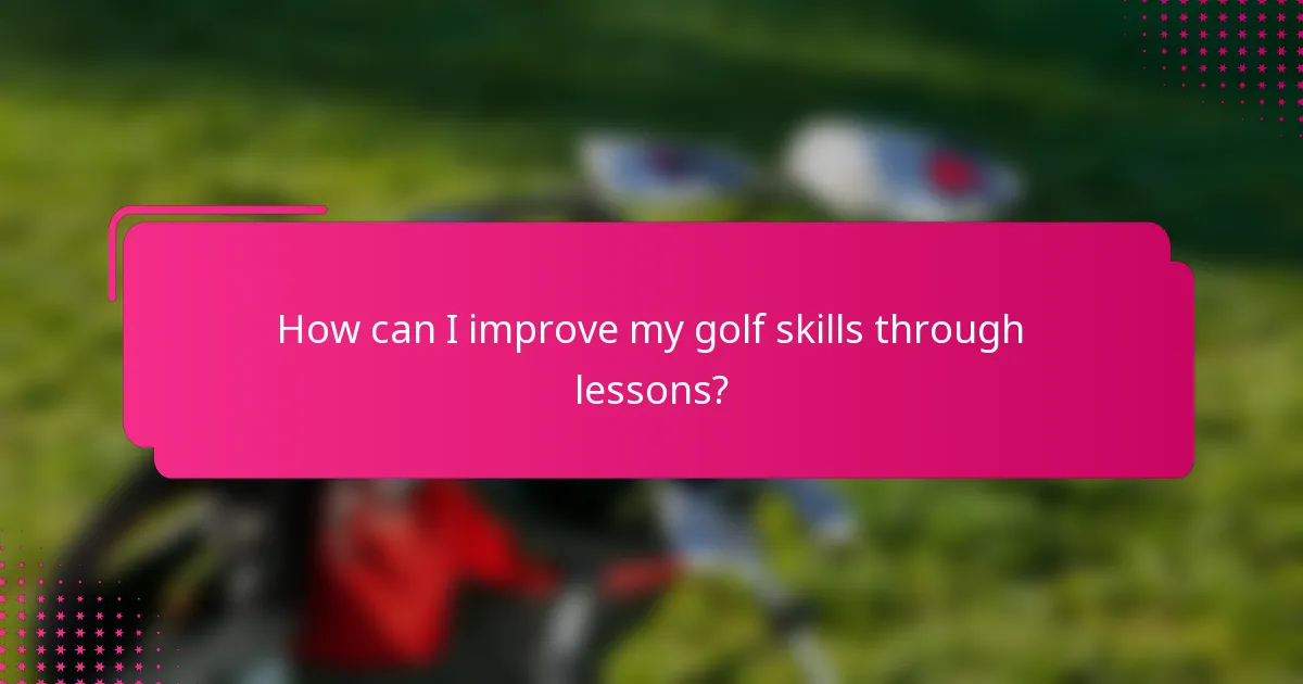 How can I improve my golf skills through lessons?