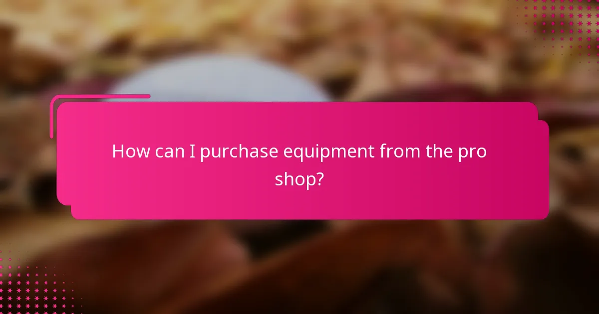 How can I purchase equipment from the pro shop?