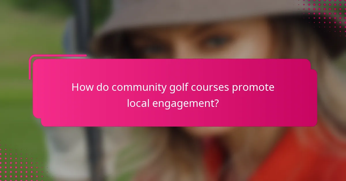 How do community golf courses promote local engagement?