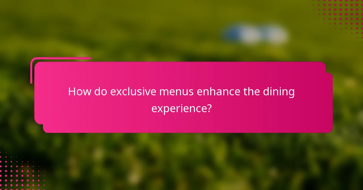 How do exclusive menus enhance the dining experience?
