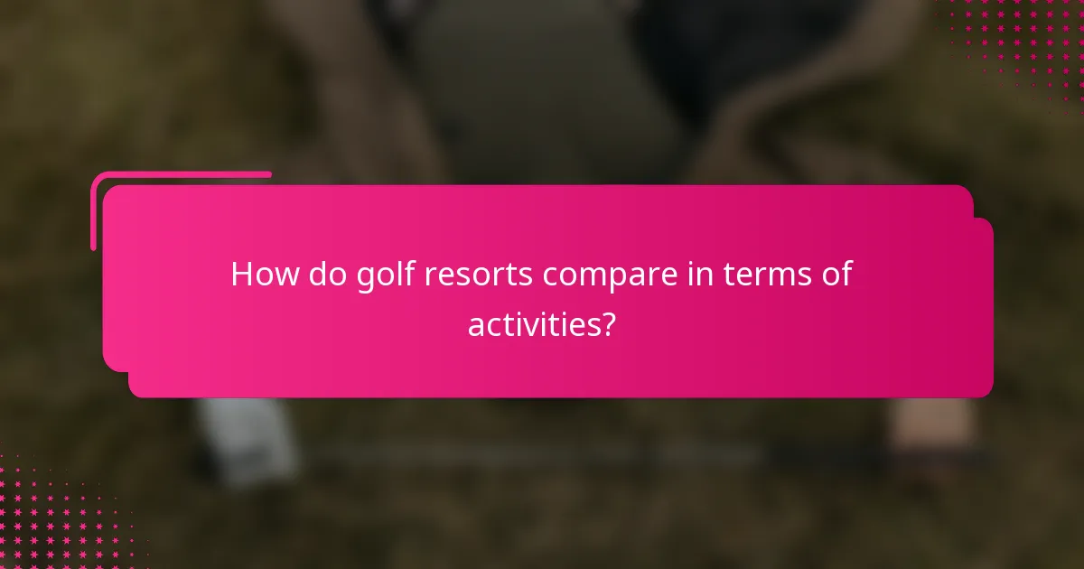 How do golf resorts compare in terms of activities?