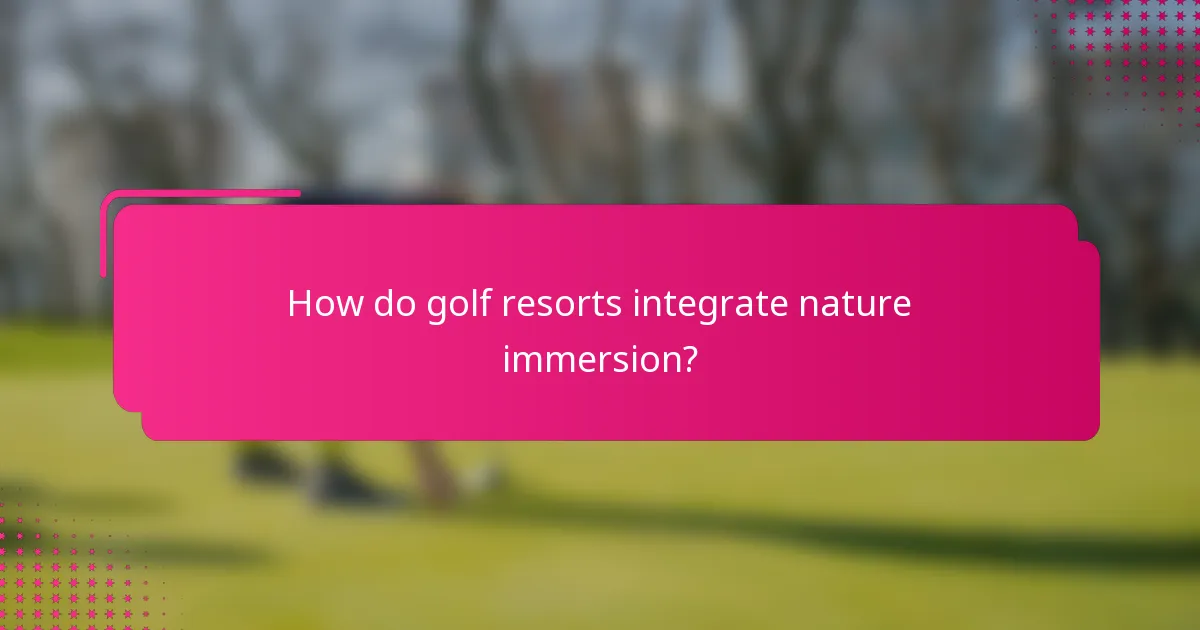 How do golf resorts integrate nature immersion?
