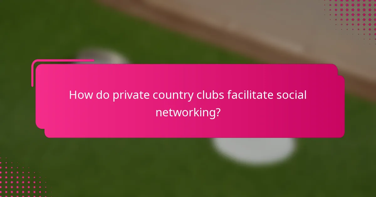 How do private country clubs facilitate social networking?