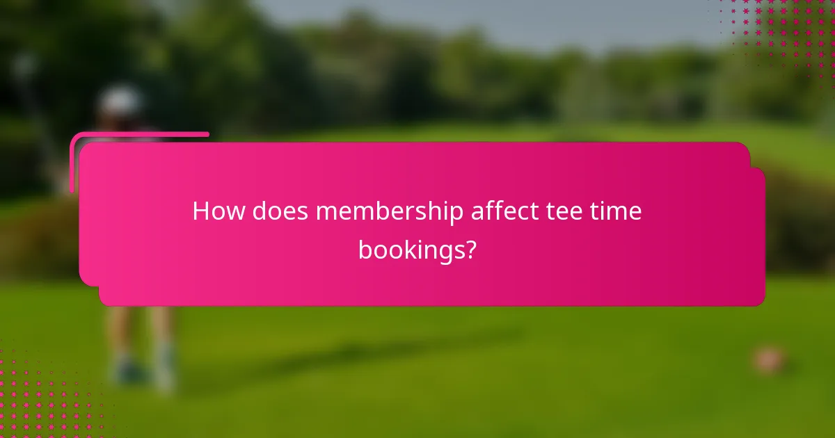 How does membership affect tee time bookings?