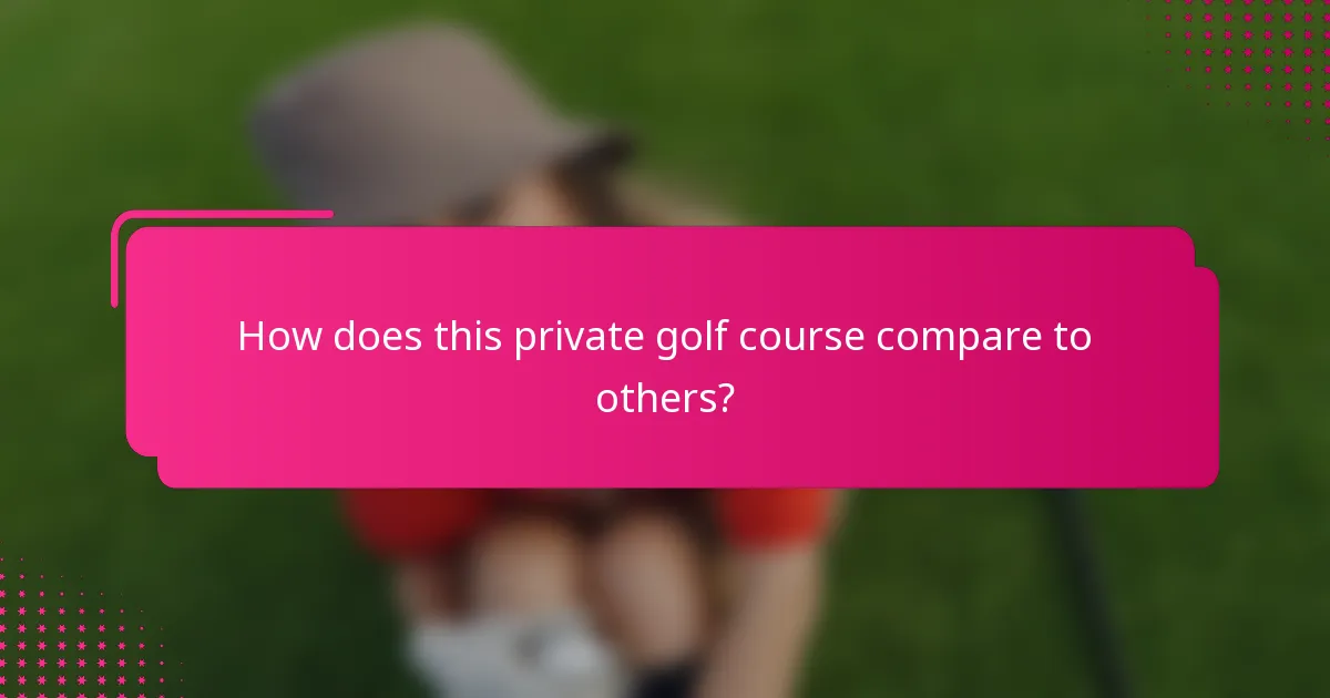 How does this private golf course compare to others?
