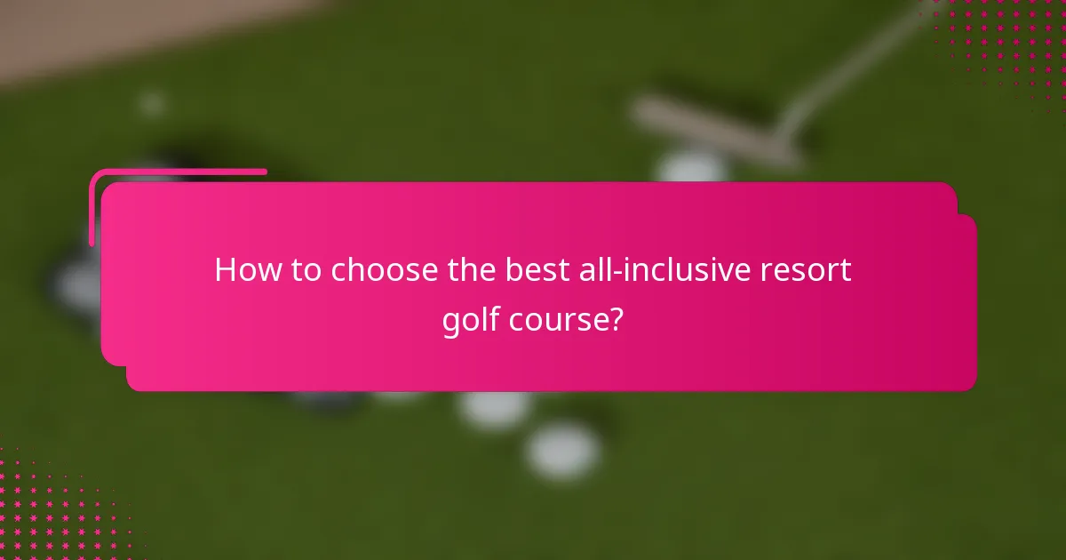 How to choose the best all-inclusive resort golf course?