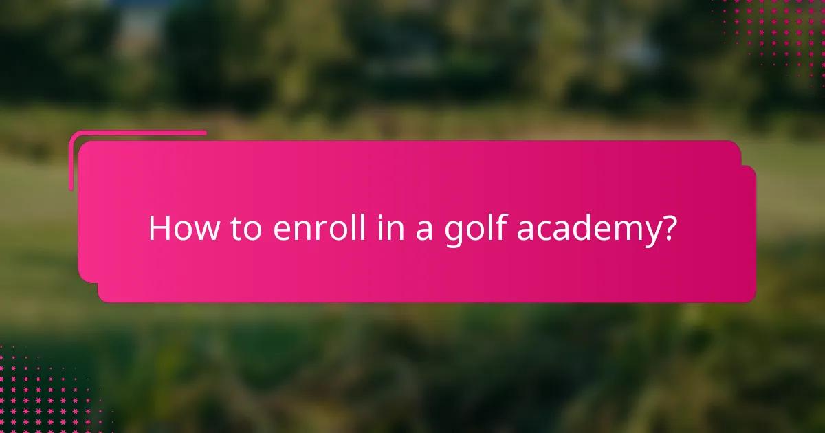 How to enroll in a golf academy?