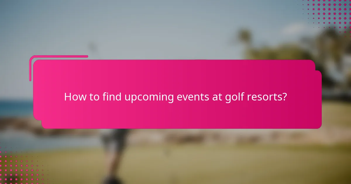 How to find upcoming events at golf resorts?