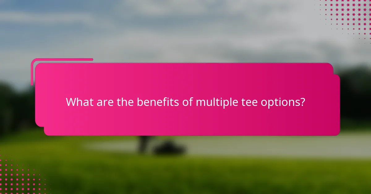 What are the benefits of multiple tee options?
