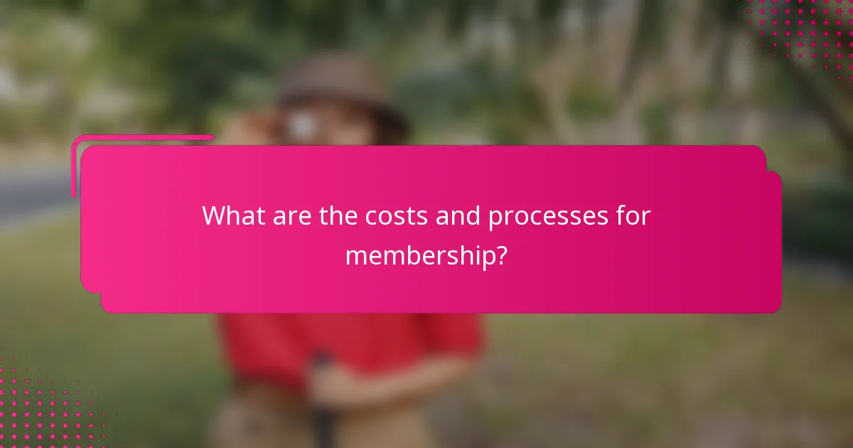 What are the costs and processes for membership?