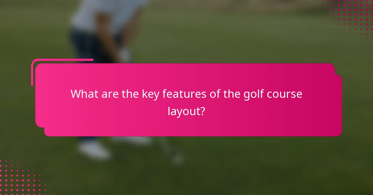 What are the key features of the golf course layout?