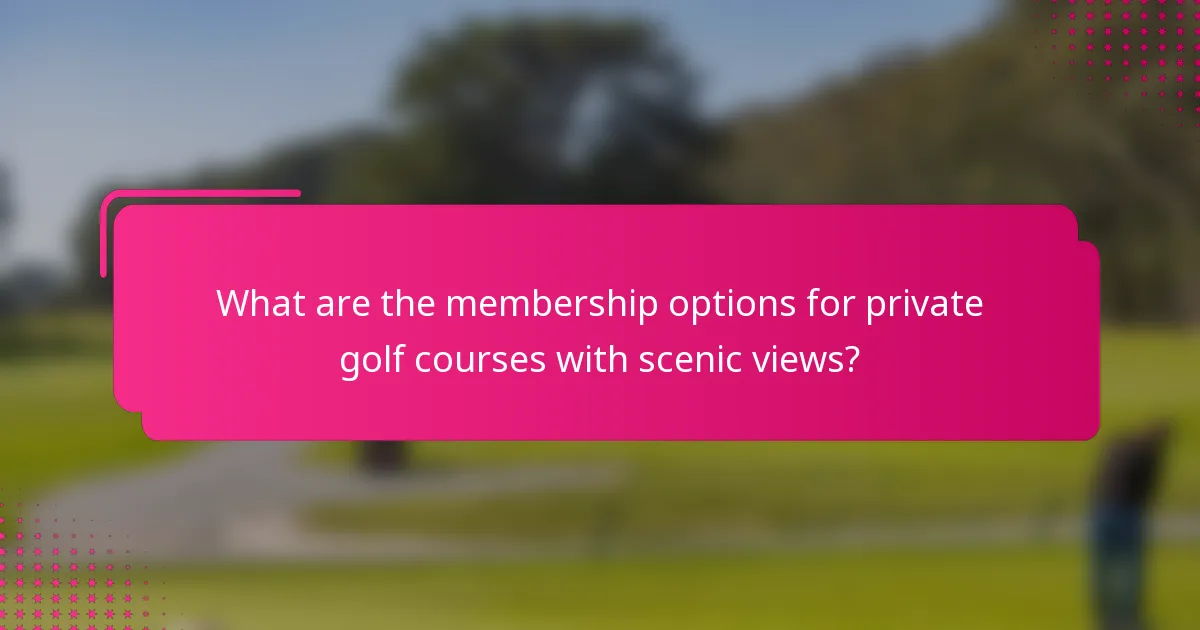 What are the membership options for private golf courses with scenic views?