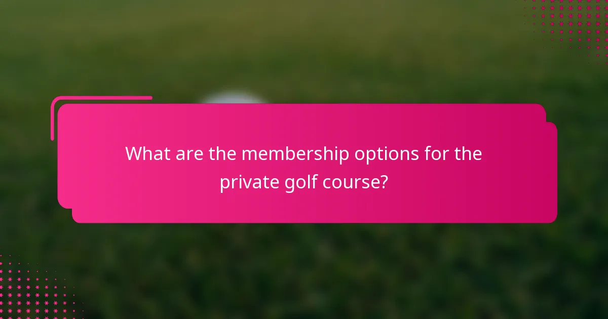 What are the membership options for the private golf course?