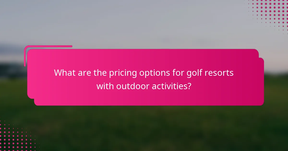 What are the pricing options for golf resorts with outdoor activities?