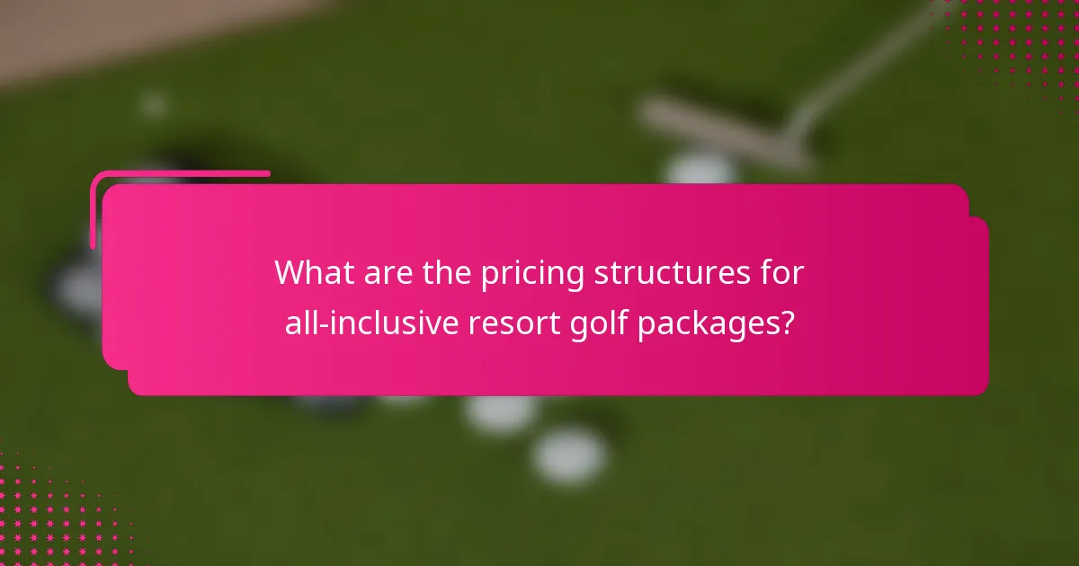What are the pricing structures for all-inclusive resort golf packages?