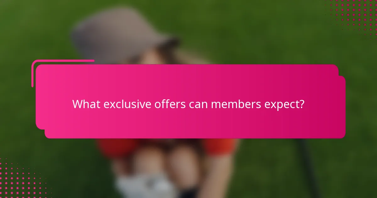 What exclusive offers can members expect?