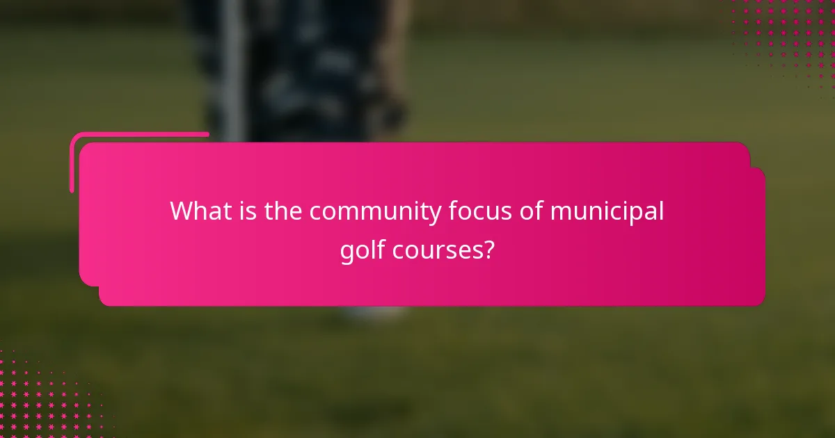 What is the community focus of municipal golf courses?