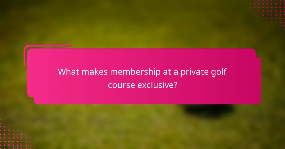 What makes membership at a private golf course exclusive?