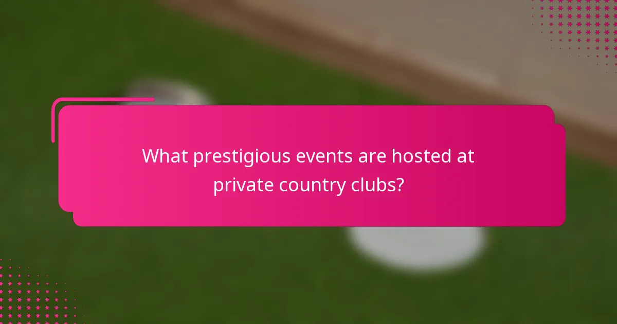 What prestigious events are hosted at private country clubs?
