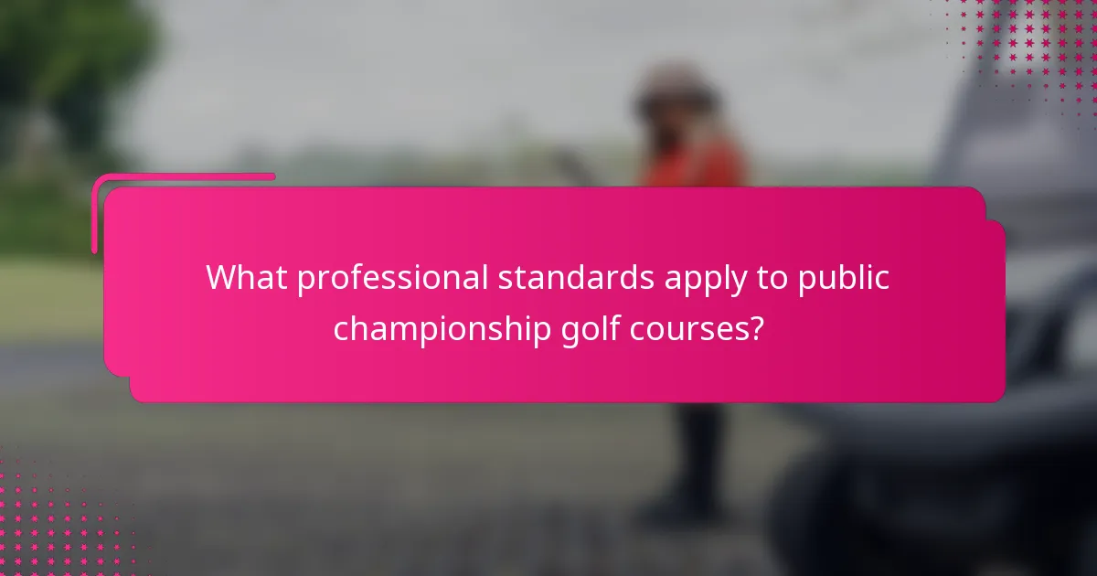 What professional standards apply to public championship golf courses?