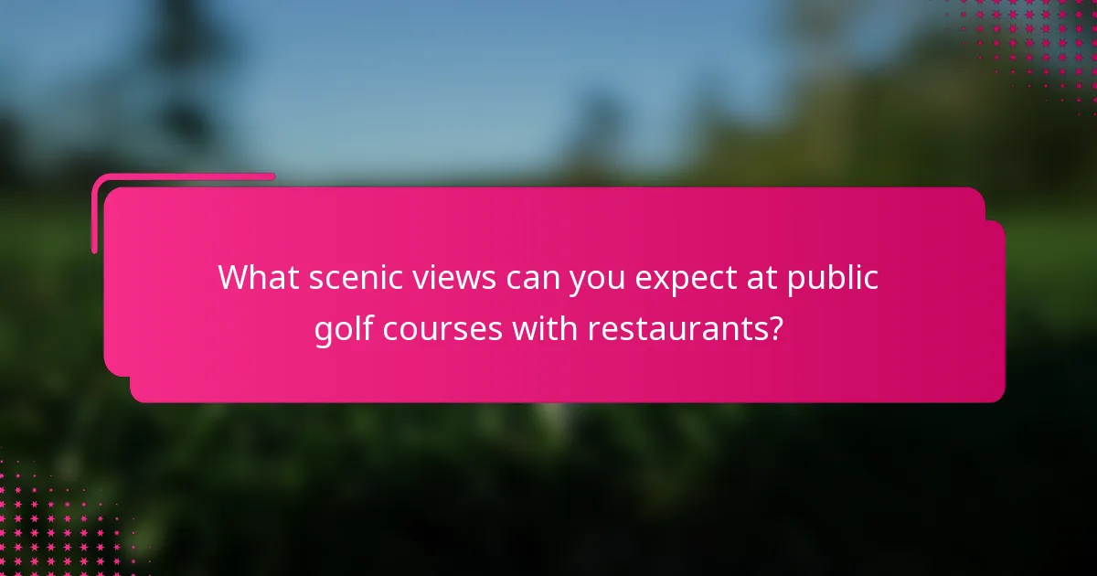 What scenic views can you expect at public golf courses with restaurants?