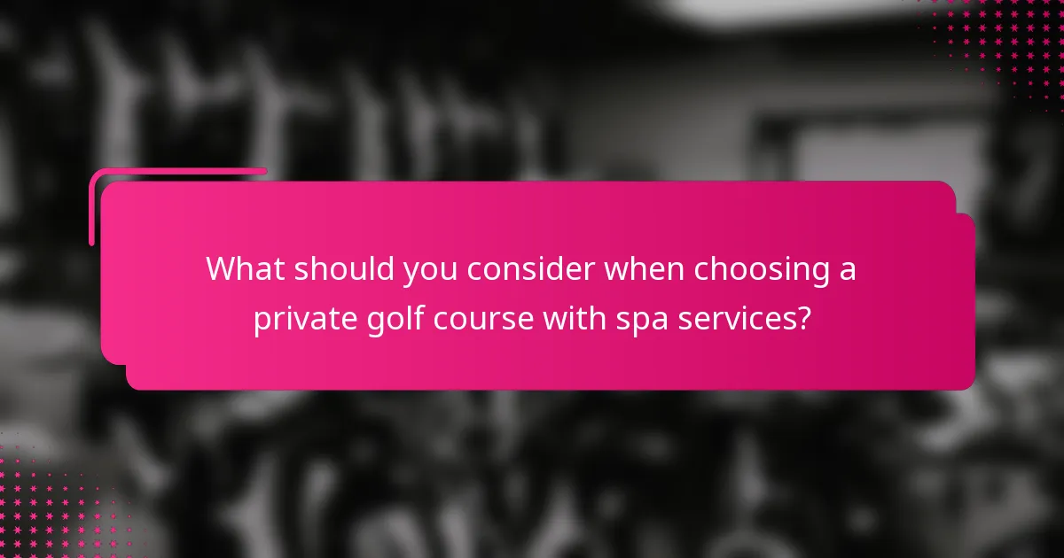 What should you consider when choosing a private golf course with spa services?