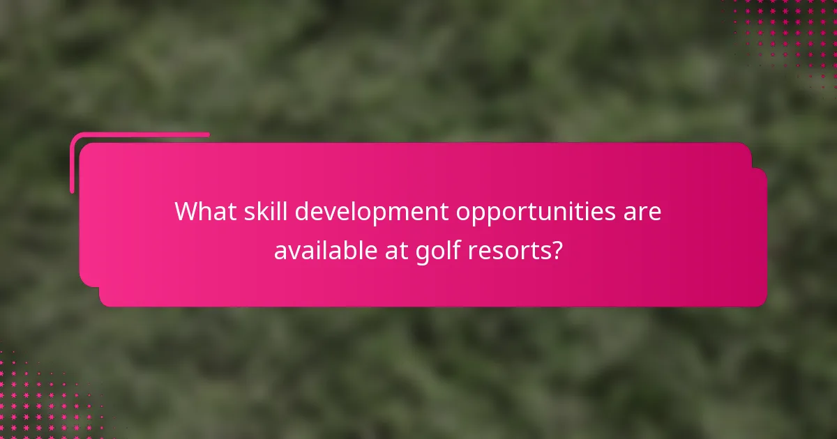 What skill development opportunities are available at golf resorts?