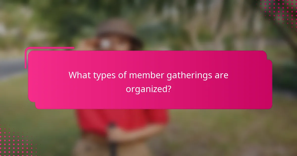 What types of member gatherings are organized?