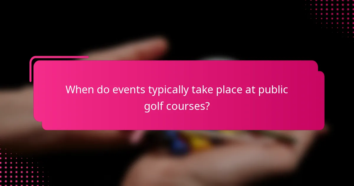 When do events typically take place at public golf courses?