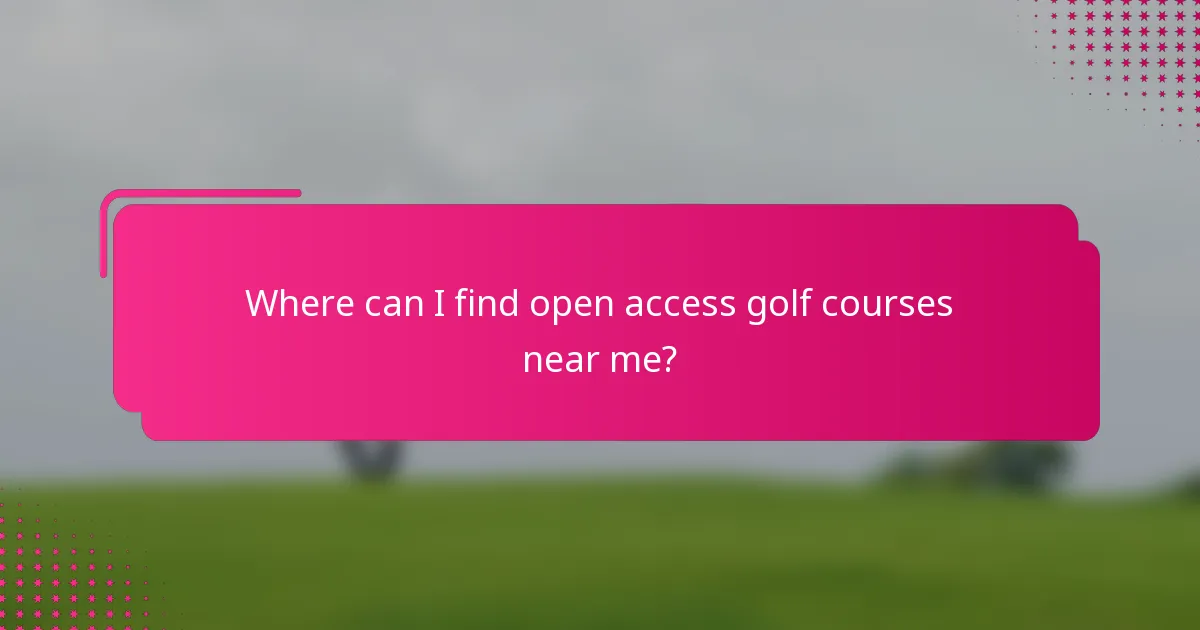 Where can I find open access golf courses near me?
