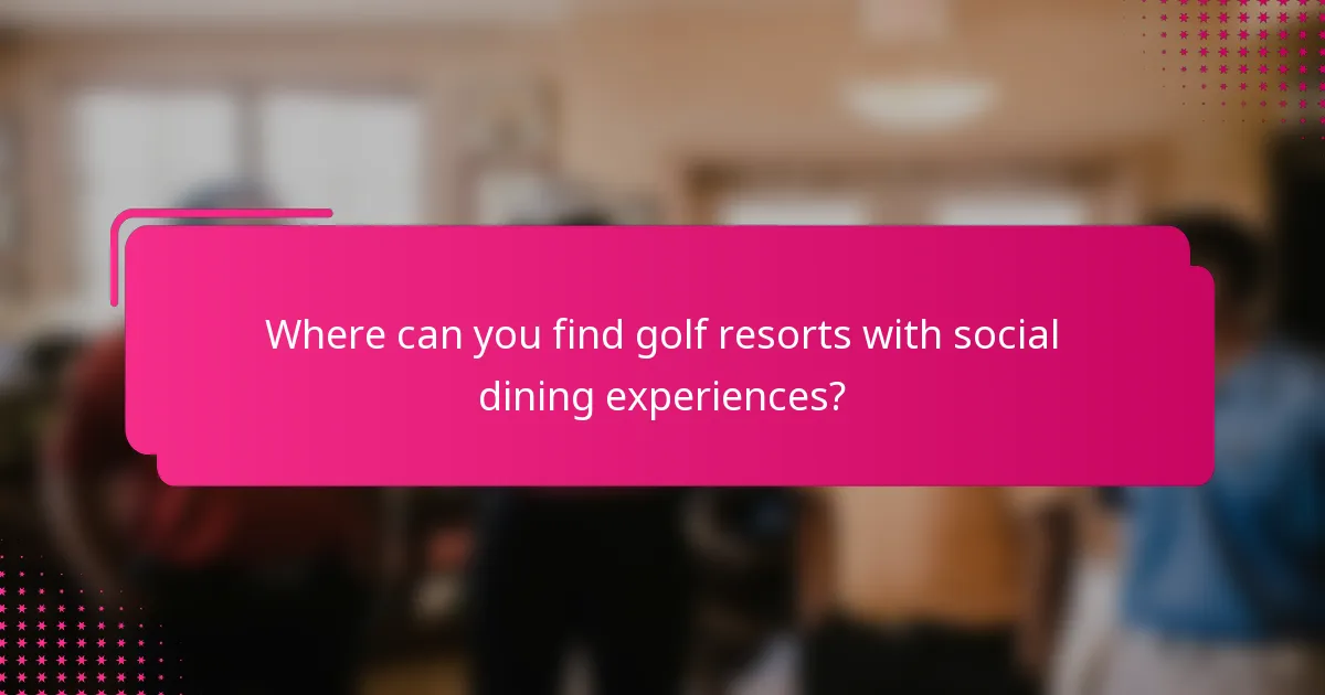 Where can you find golf resorts with social dining experiences?